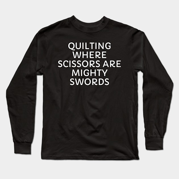 Quilting Where Scissors are Mighty Swords Long Sleeve T-Shirt by trendynoize
